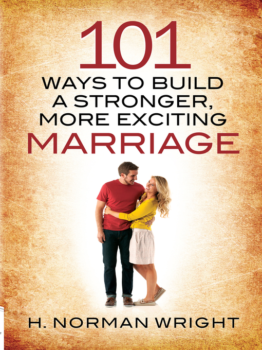 Title details for 101 Ways to Build a Stronger, More Exciting Marriage by H. Norman Wright - Available